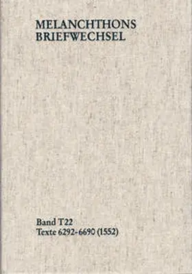 Melanchthon / Mundhenk / Scheible |  Melanchthons Briefwechsel / Textedition. Band T 22: Texte 6292-6690 (1552) | eBook | Sack Fachmedien