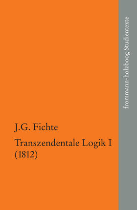 Fichte / Manz / Radrizzani |  Johann Gottlieb Fichte: Die späten wissenschaftlichen Vorlesungen / IV,1: ›Transzendentale Logik I (1812)‹ | eBook | Sack Fachmedien