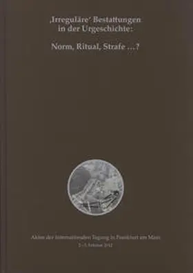 Müller-Scheeßel |  'Irreguläre' Bestattungen in der Urgeschichte: Norm, Ritual, Strafe ...? | Buch |  Sack Fachmedien