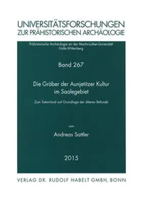 Sattler |  Die Gräber der Aunjetitzer Kultur im Saalegebiet | Buch |  Sack Fachmedien