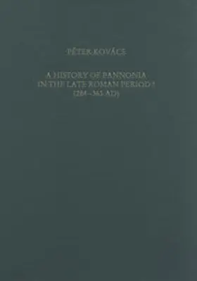 Kovács |  A History of Pannonia in the Late Roman Period I (284-363 AD) | Buch |  Sack Fachmedien