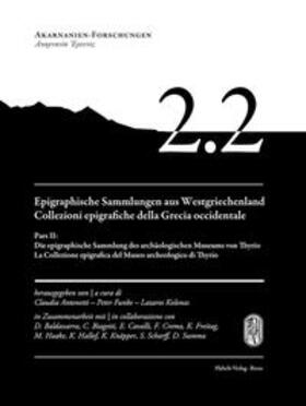 Antonetti / Funke / Kolonas |  Epigraphische Sammlungen aus Westgriechenland | Collezioni epigrafiche della Grecia occidentale. Pars II: Die epigraphische Sammlung des archäologischen Museums von Thyrio | La Collezione epigrafica del Museo archeologico di Thyrio | Buch |  Sack Fachmedien