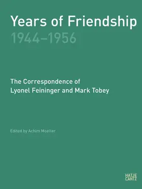 Moeller / Selz / Feininger |  Years of Friendship, 1944-1956: The Correspondence of Lyonel Feininger and Mark Tobey | eBook | Sack Fachmedien