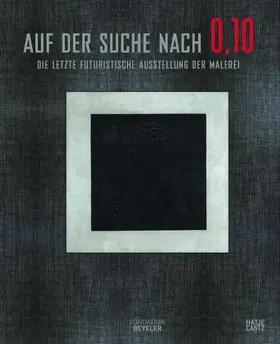 Drutt / Fondation Beyeler, Riehen / Basel |  Auf der Suche nach"0,10 - Die letzte futuristische Ausstellung der Malerei" | Buch |  Sack Fachmedien