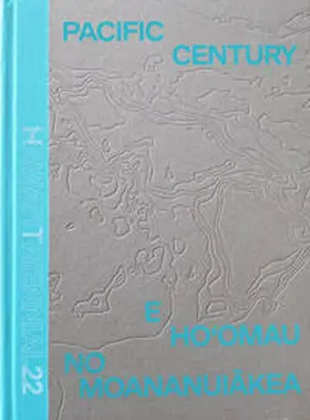 Hawai'i Contemporary / Chiu / Kahu'aina Broderick |  Pacific Century – E Ho‘omau no Moananuiakea | Buch |  Sack Fachmedien