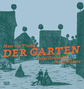 von Trotha |  Der Garten. Seine Geschichte in 333 Bildern - Ein reich bebildertes Gartenbuch zur Geschichte und Kunst des Gartens | eBook | Sack Fachmedien