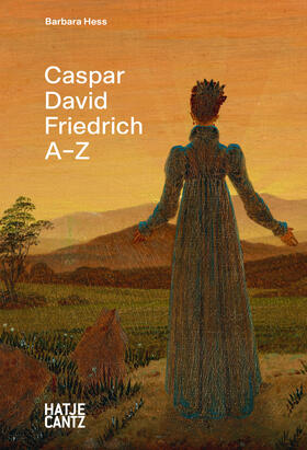 Hess |  Caspar David Friedrich A–Z. Künstler-Monografie, die neue Perspektiven zu berühmten Gemälden eines der bekanntesten deutschen Maler der Romantik bietet. | eBook | Sack Fachmedien