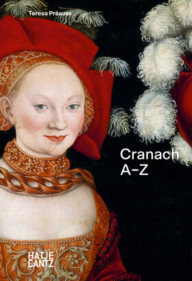 Präauer |  Lucas Cranach: A–Z – Meister der Reformation und des Renaissance-Akts | eBook | Sack Fachmedien