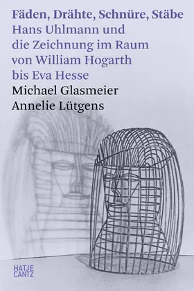 Glasmeier / Lütgens | Fäden, Drähte, Schnüre, Stäbe. Hans Uhlmann und die Zeichnung im Raum – Kunstgeschichte der modernen Skulptur | E-Book | sack.de