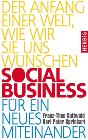 Gottwald / Sprinkart |  Social Business für ein neues Miteinander | eBook | Sack Fachmedien