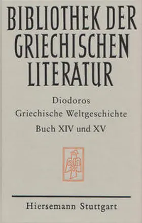 Diodoros |  Griechische Weltgeschichte. GESAMTAUSGABE / Griechische Weltgeschichte / Griechische Weltgeschichte. GESAMTAUSGABE / Griechische Weltgeschichte / Griechische Weltgeschichte. Buch XIV - XV | Buch |  Sack Fachmedien