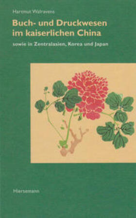 Walravens |  Buch- und Druckwesen im kaiserlichen China sowie in Zentralasien, Korea und Japan | Buch |  Sack Fachmedien