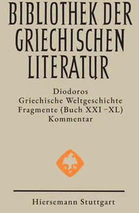 Diodoros |  Griechische Weltgeschichte. GESAMTAUSGABE / Griechische Weltgeschichte / Griechische Weltgeschichte. GESAMTAUSGABE / Griechische Weltgeschichte / Griechische Weltgeschichte. Fragmente. Buch XXI - XL | Buch |  Sack Fachmedien