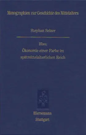 Selzer |  Blau: Ökonomie einer Farbe im spätmittelalterlichen Reich | Buch |  Sack Fachmedien