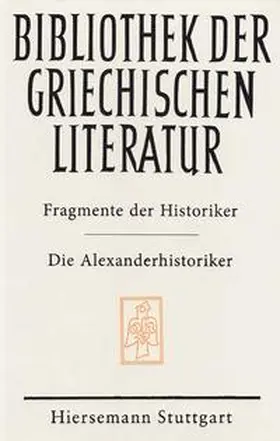 Alexanderhistoriker |  Fragmente der Historiker: Die Alexanderhistoriker | Buch |  Sack Fachmedien