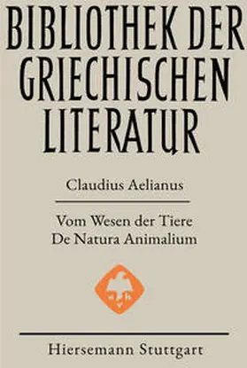 Aelianus |  Vom Wesen der Tiere - De Natura Animalium | Buch |  Sack Fachmedien