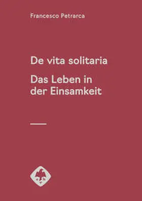 Petrarca / Erfen / Schmitt |  De vita solitaria. Das Leben in der Einsamkeit | Buch |  Sack Fachmedien