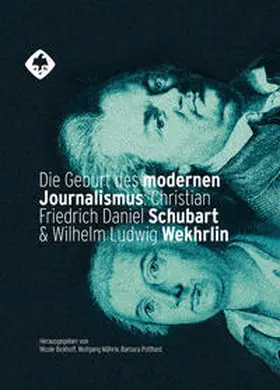 Potthast / Mährle / Bickhoff |  Die Geburt des modernen Journalismus: Christian Friedrich Daniel Schubart und Wilhelm Ludwig Wekhrlin | Buch |  Sack Fachmedien