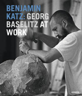  Benjamin Katz: Georg Baselitz at Work | Buch |  Sack Fachmedien