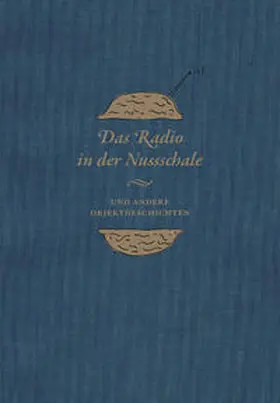 Didczuneit |  Das Radio in der Nussschale und andere Objektgeschichten | Buch |  Sack Fachmedien