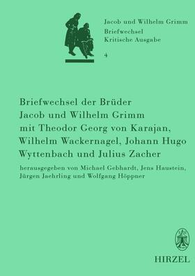 Gebhardt / Haustein / Jaehrling |  Briefwechsel der Brüder Jacob und Wilhelm Grimm mit Theodor Georg von Karajan, Wilhelm Wackernagel, Johann Hugo Wyttenbach und Julius Zacher | Buch |  Sack Fachmedien