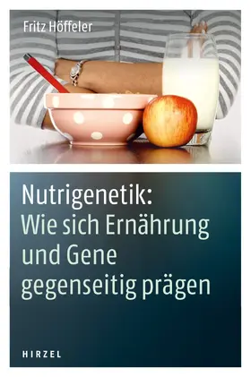 Höffeler |  Nutrigenetik: Wie sich Ernährung und Gene gegenseitig prägen | eBook | Sack Fachmedien