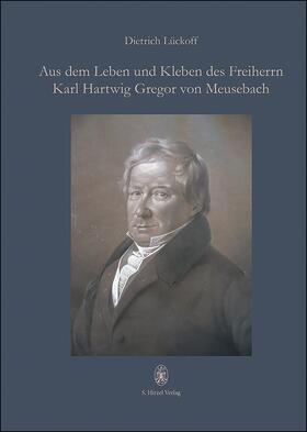 Lückoff † |  Aus dem Leben und Kleben des Freiherrn Karl Hartwig Gregor von Meusebach | Buch |  Sack Fachmedien