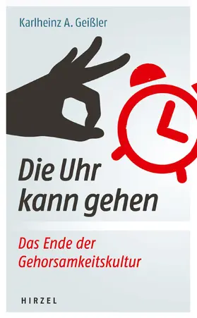 Geißler | Die Uhr kann gehen. Das Ende der Gehorsamkeitskultur. | Buch | 978-3-7776-2788-5 | sack.de