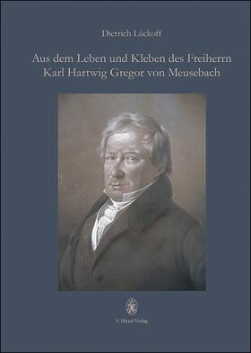 Lückoff † |  Aus dem Leben und Kleben des Freiherrn Karl Hartwig Gregor von Meusebach | eBook | Sack Fachmedien