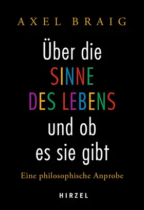 Braig |  Über die Sinne des Lebens und ob es sie gibt | Buch |  Sack Fachmedien