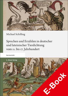 Schilling |  Sprechen und Erzählen in deutscher und lateinischer Tierdichtung vom 11. bis 17. Jahrhundert | eBook | Sack Fachmedien