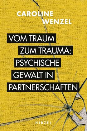 Wenzel |  Vom Traum zum Trauma. Psychische Gewalt in Partnerschaften. | Buch |  Sack Fachmedien
