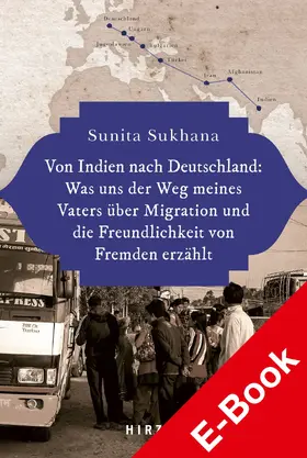 Sukhana |  Von Indien nach Deutschland: Was uns der Weg meines Vaters über Migration und die Freundlichkeit von Fremden erzählt | Sonstiges |  Sack Fachmedien