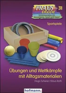 Scherer / Roth |  Übungen und Wettkämpfe mit Alltagsmaterialien | Buch |  Sack Fachmedien