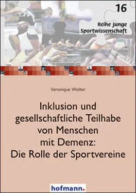 Wolter |  Inklusion und gesellschaftliche Teilhabe von Menschen mit Demenz: Die Rolle der Sportvereine | Buch |  Sack Fachmedien