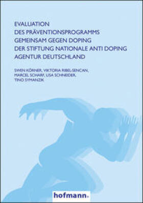 Körner / Ribel-Sencan / Scharf |  Evaluation des Präventionsprogramms GEMEINSAM GEGEN DOPING der Stiftung Nationale Anti Doping Agentur Deutschland | Buch |  Sack Fachmedien