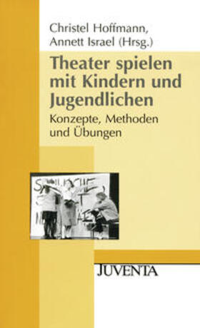 Hoffmann / Israel |  Theater spielen mit Kindern und Jugendlichen | Buch |  Sack Fachmedien