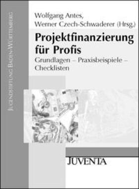 Antes / Czech-Schwaderer |  Projektfinanzierung für Profis | Buch |  Sack Fachmedien