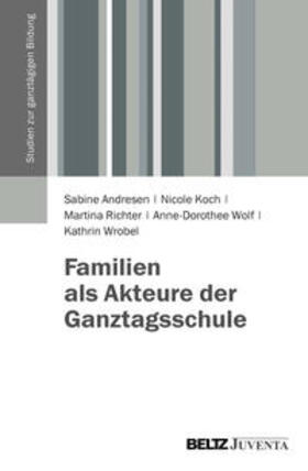 Andresen / Koch / Richter |  Familien als Akteure der Ganztagsschule | Buch |  Sack Fachmedien