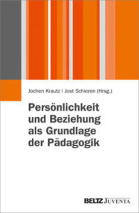 Krautz / Schieren |  Persönlichkeit und Beziehung als Grundlage der Pädagogik | Buch |  Sack Fachmedien
