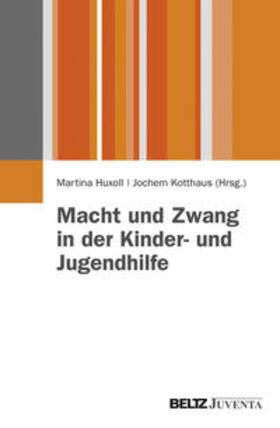 Huxoll / Kotthaus |  Macht und Zwang in der Kinder- und Jugendhilfe | Buch |  Sack Fachmedien