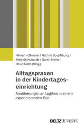 Hoffmann / Borg-Tiburcy / Kubandt |  Alltagspraxen in der Kindertageseinrichtung | Buch |  Sack Fachmedien
