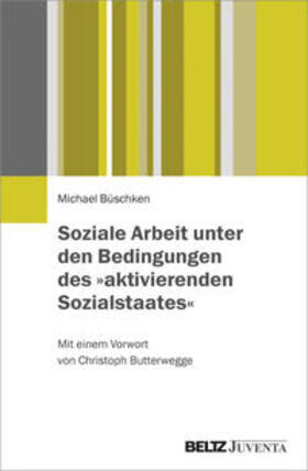 Büschken |  Soziale Arbeit unter den Bedingungen des »aktivierenden Sozialstaates« | Buch |  Sack Fachmedien