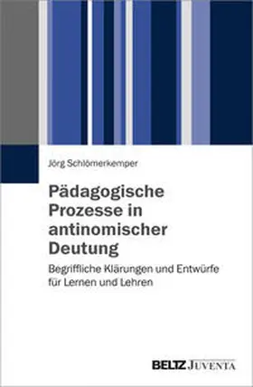 Schlömerkemper |  Pädagogische Prozesse in antinomischer Deutung | Buch |  Sack Fachmedien