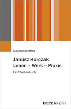 Hebenstreit |  Janusz Korczak. Leben - Werk - Praxis | Buch |  Sack Fachmedien