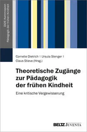 Dietrich / Stenger / Stieve |  Theoretische Zugänge zur Pädagogik der frühen Kindheit | Buch |  Sack Fachmedien