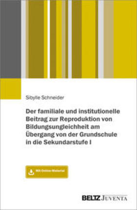 Schneider |  Der familiale und institutionelle Beitrag zur Reproduktion von Bildungsungleichheit am Übergang von der Grundschule in die Sekundarstufe I | Buch |  Sack Fachmedien