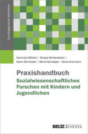 Wöhrer / Wintersteller / Schneider | Praxishandbuch Sozialwissenschaftliches Forschen mit Kindern und Jugendlichen | Buch | 978-3-7799-3834-7 | sack.de