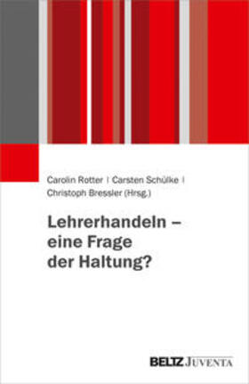 Rotter / Schülke / Bressler |  Lehrerhandeln - eine Frage der Haltung? | Buch |  Sack Fachmedien