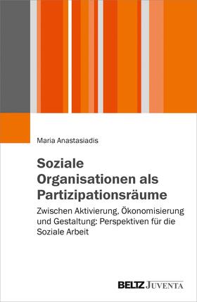 Anastasiadis |  Anastasiadis, M: Soziale Organisationen als Partizipationsrä | Buch |  Sack Fachmedien